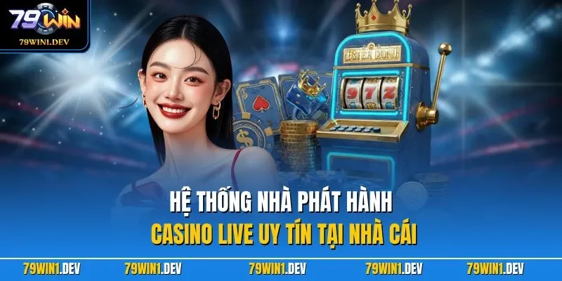 Hệ thống nhà phát hành casino live uy tín tại nhà cái