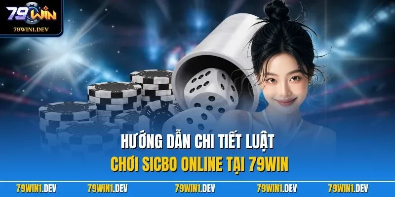 Hướng dẫn chi tiết luật chơi Sicbo online tại 79WIN