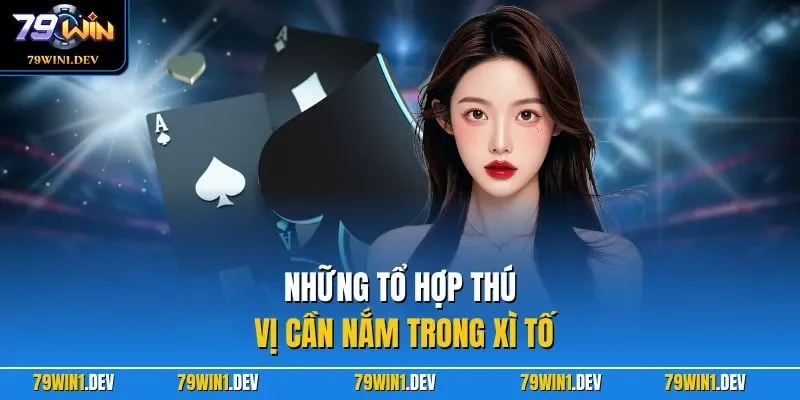 Những tổ hợp thú vị cần nắm trong xì tố