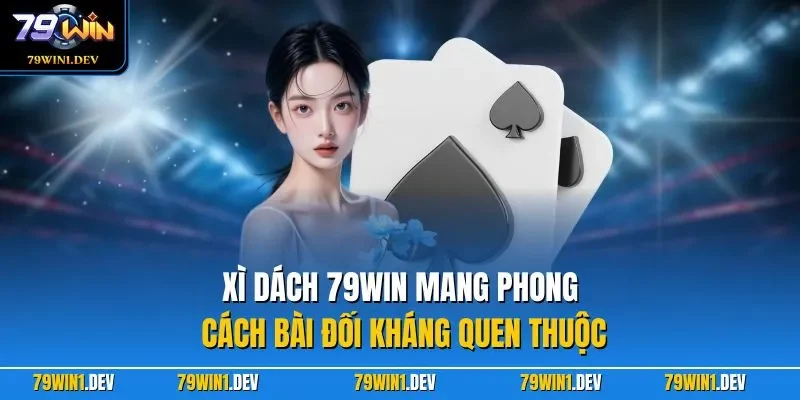 Xì dách 79WIN mang phong cách bài đối kháng quen thuộc
